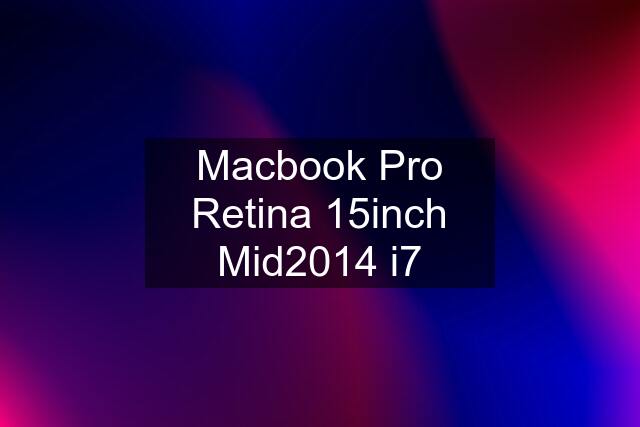 Macbook Pro Retina 15inch Mid2014 i7