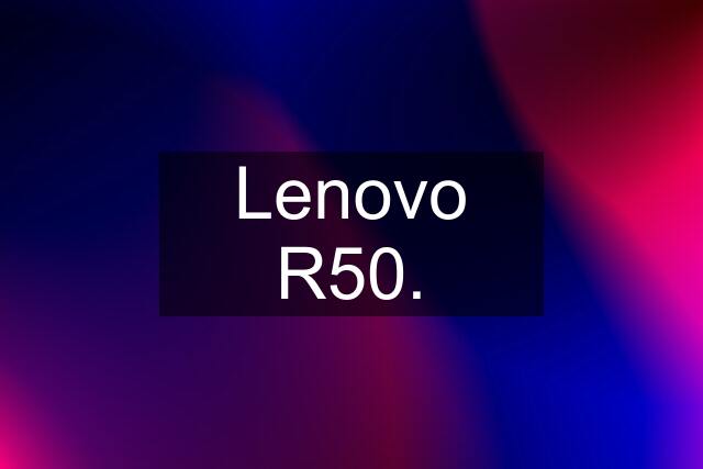 Lenovo R50.