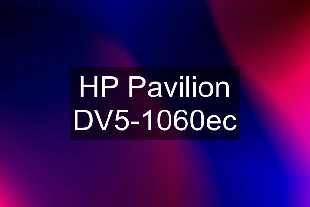 HP Pavilion DV5-1060ec