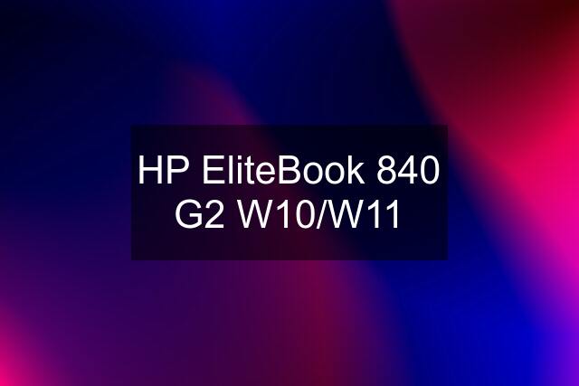 HP EliteBook 840 G2 W10/W11