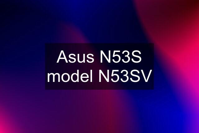 Asus N53S model N53SV