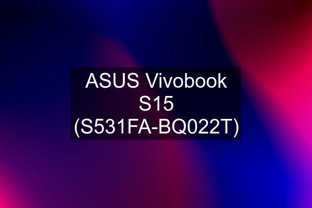 ASUS Vivobook S15 (S531FA-BQ022T)