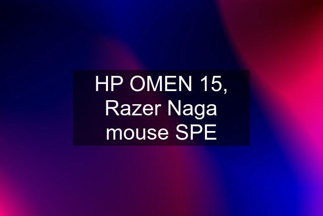 HP OMEN 15, Razer Naga mouse SPE