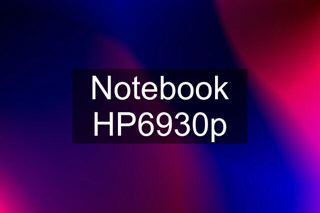 Notebook HP6930p