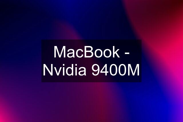 MacBook - Nvidia 9400M