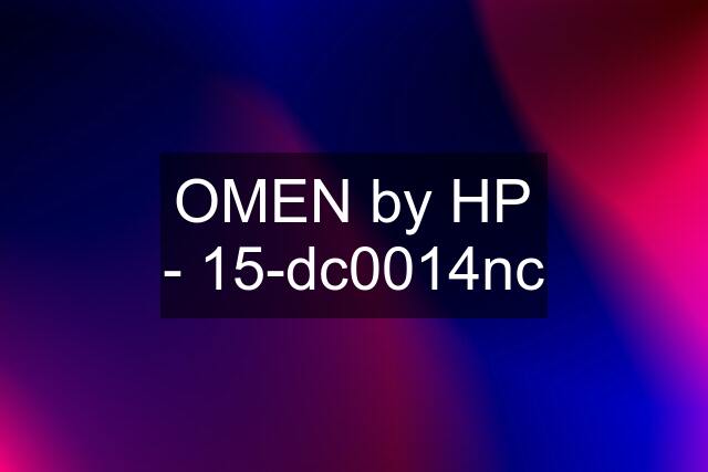 OMEN by HP - 15-dc0014nc