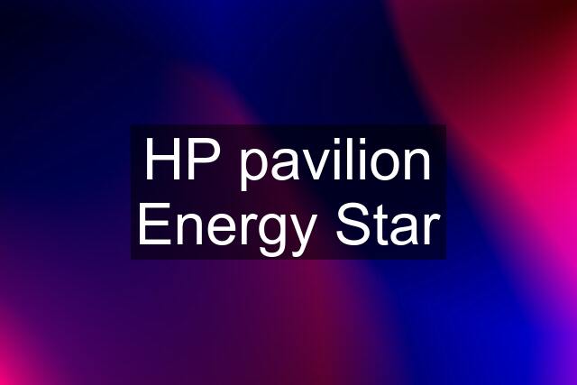 HP pavilion Energy Star