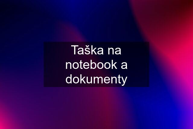 Taška na notebook a dokumenty