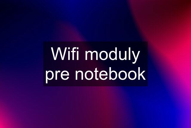 Wifi moduly pre notebook