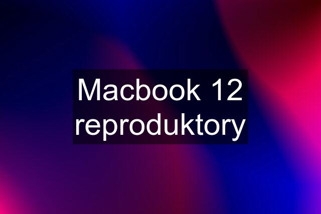 Macbook 12 reproduktory