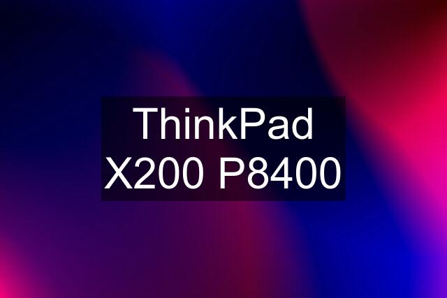 ThinkPad X200 P8400