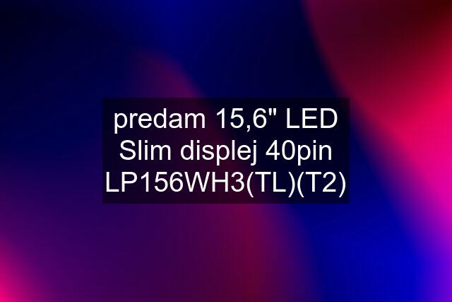 predam 15,6" LED Slim displej 40pin LP156WH3(TL)(T2)