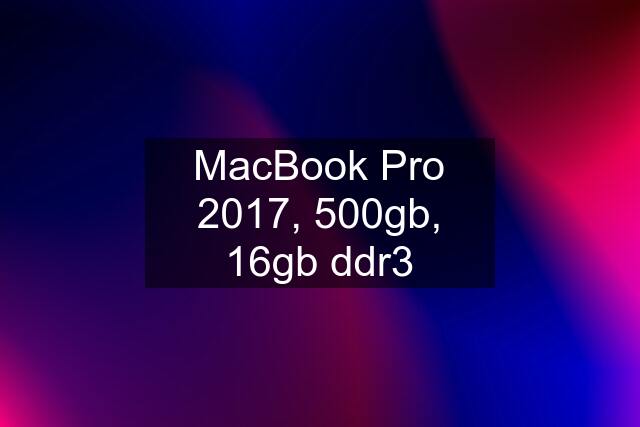 MacBook Pro 2017, 500gb, 16gb ddr3