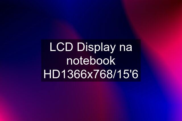 LCD Display na notebook HD1366x768/15'6