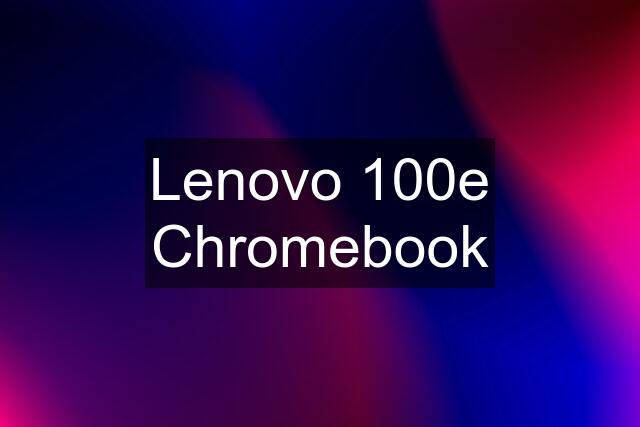 Lenovo 100e Chromebook