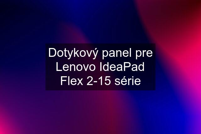 Dotykový panel pre Lenovo IdeaPad Flex 2-15 série