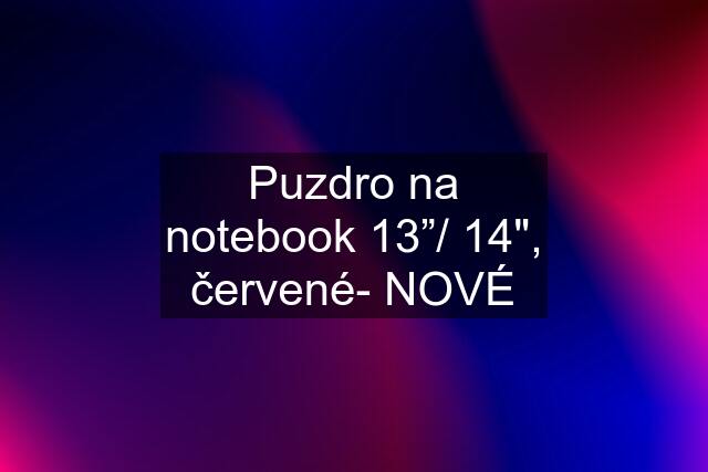 Puzdro na notebook 13”/ 14", červené- NOVÉ