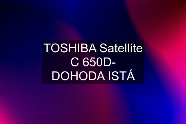 TOSHIBA Satellite C 650D- DOHODA ISTÁ