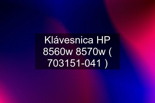 Klávesnica HP 8560w 8570w ( 703151-041 )