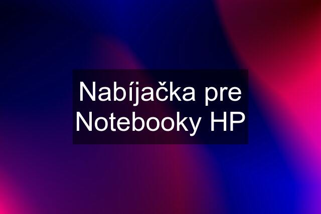 Nabíjačka pre Notebooky HP