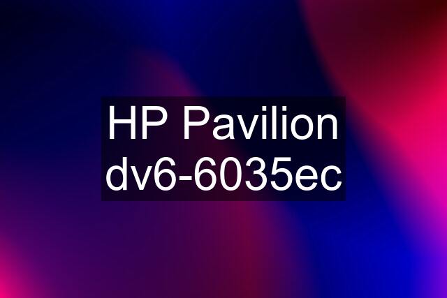 HP Pavilion dv6-6035ec