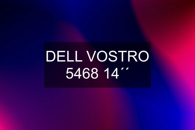 DELL VOSTRO 5468 14´´