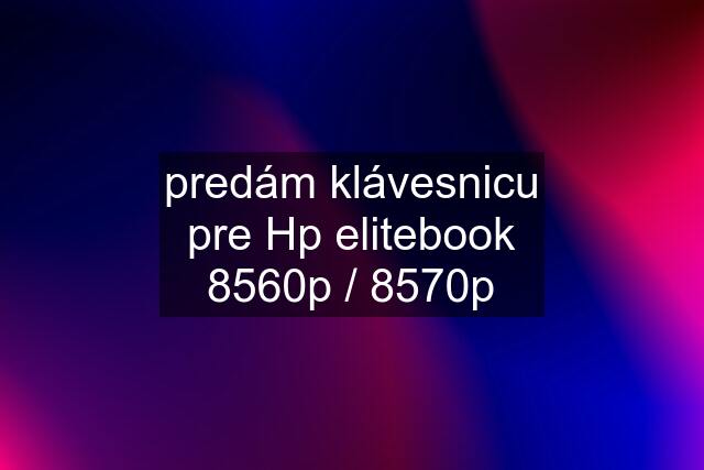 predám klávesnicu pre Hp elitebook 8560p / 8570p