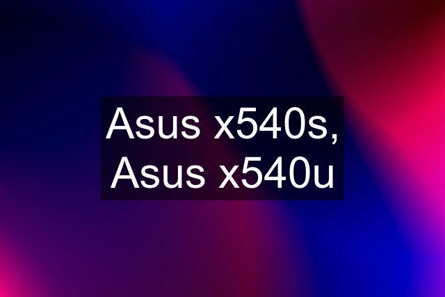 Asus x540s, Asus x540u