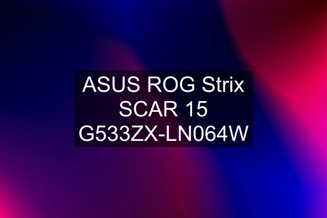 ASUS ROG Strix SCAR 15 G533ZX-LN064W