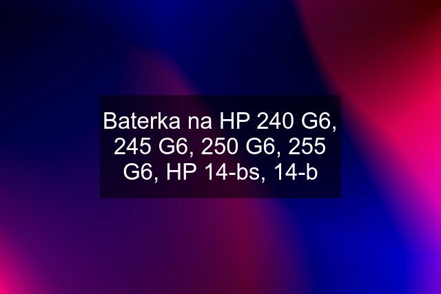 Baterka na HP 240 G6, 245 G6, 250 G6, 255 G6, HP 14-bs, 14-b