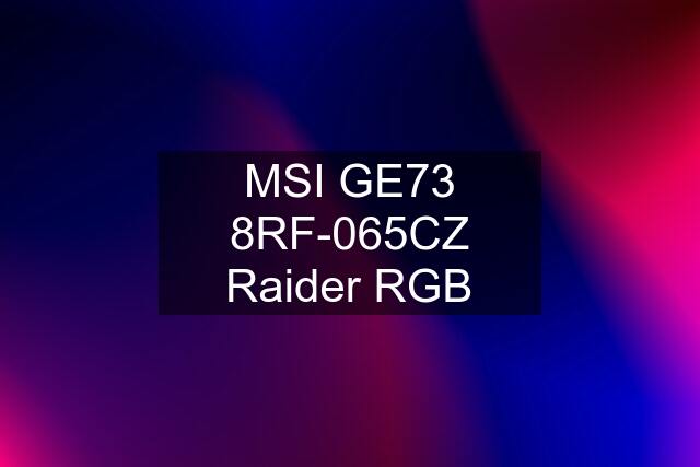 MSI GE73 8RF-065CZ Raider RGB