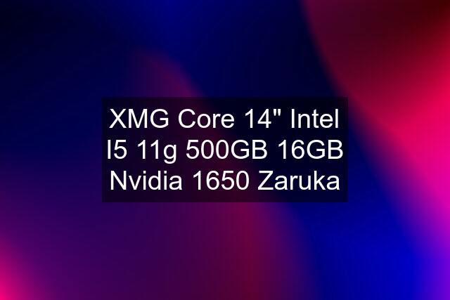 XMG Core 14" Intel I5 11g 500GB 16GB Nvidia 1650 Zaruka