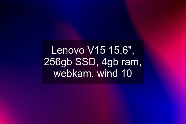 Lenovo V15 15,6", 256gb SSD, 4gb ram, webkam, wind 10