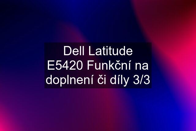 Dell Latitude E5420 Funkční na doplnení či díly 3/3