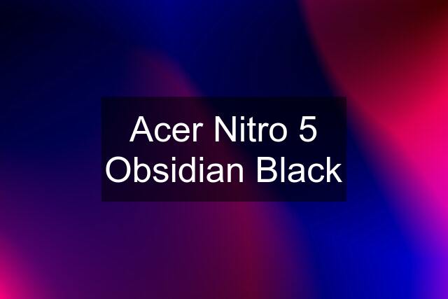 Acer Nitro 5 Obsidian Black