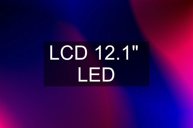 LCD 12.1"  LED