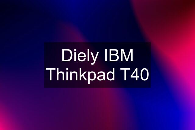 Diely IBM Thinkpad T40