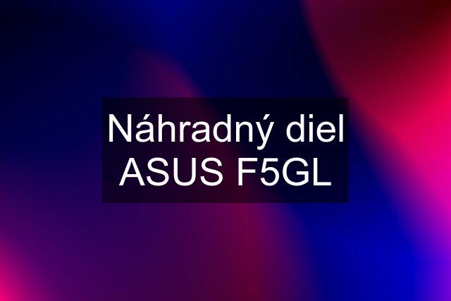 Náhradný diel ASUS F5GL