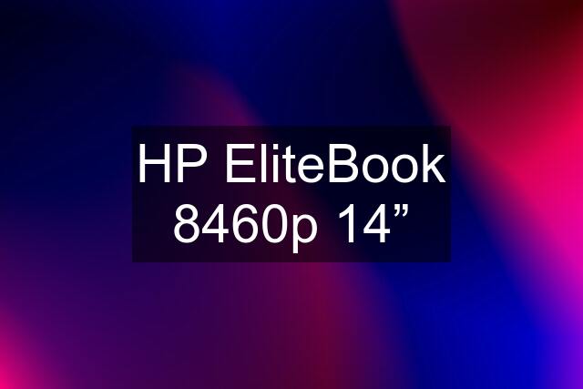 HP EliteBook 8460p 14”