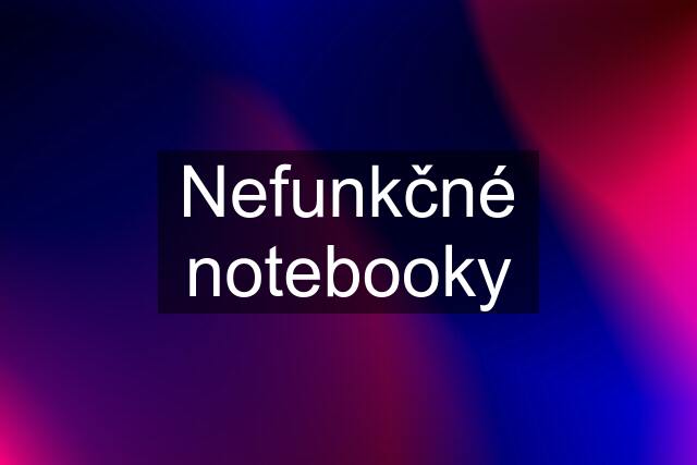 Nefunkčné notebooky