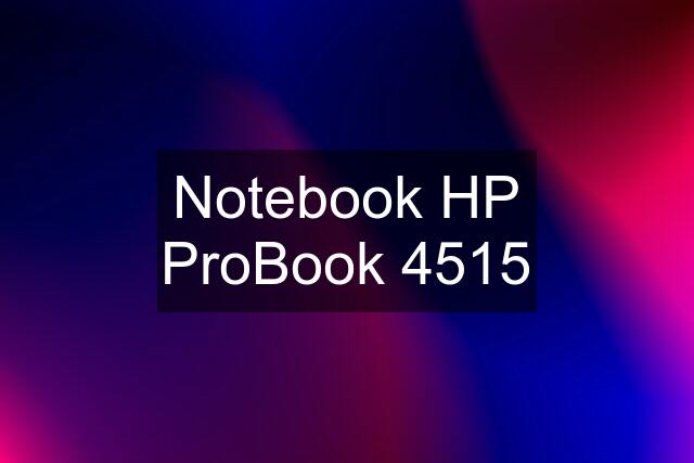 Notebook HP ProBook 4515