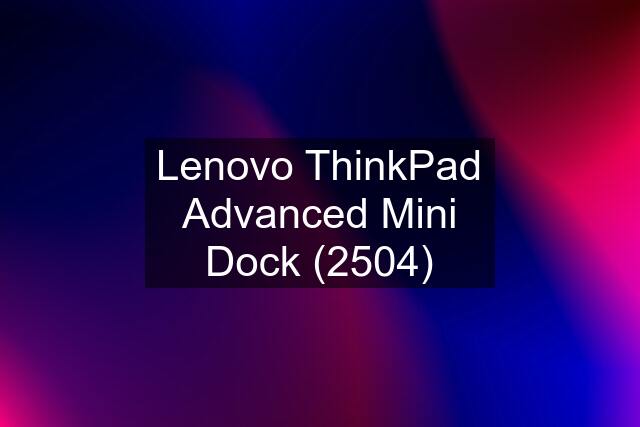 Lenovo ThinkPad Advanced Mini Dock (2504)