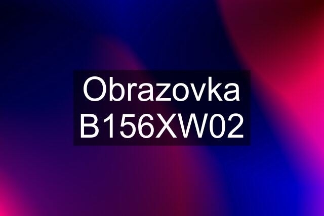 Obrazovka B156XW02