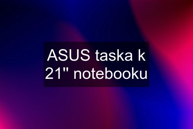 ASUS taska k 21'' notebooku