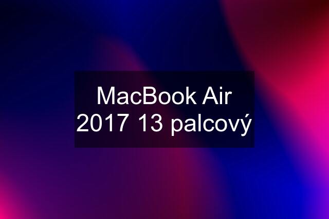 MacBook Air 2017 13 palcový