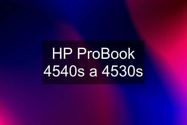 HP ProBook 4540s a 4530s