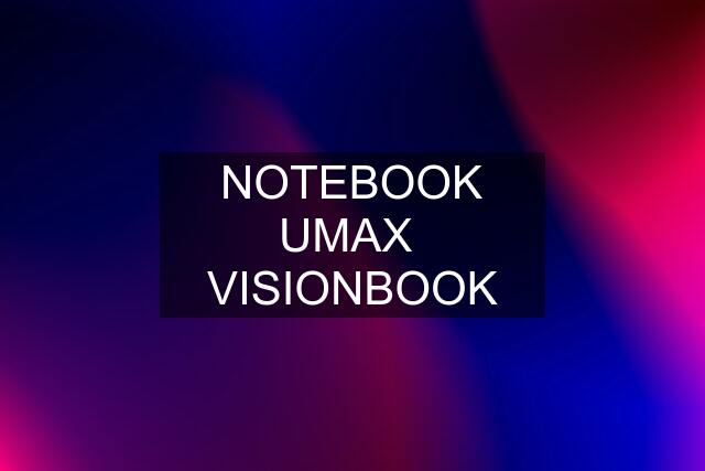 NOTEBOOK UMAX  VISIONBOOK