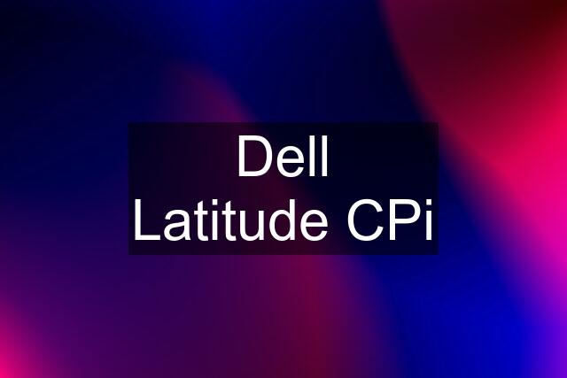 Dell Latitude CPi