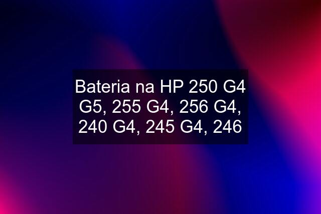 Bateria na HP 250 G4 G5, 255 G4, 256 G4, 240 G4, 245 G4, 246