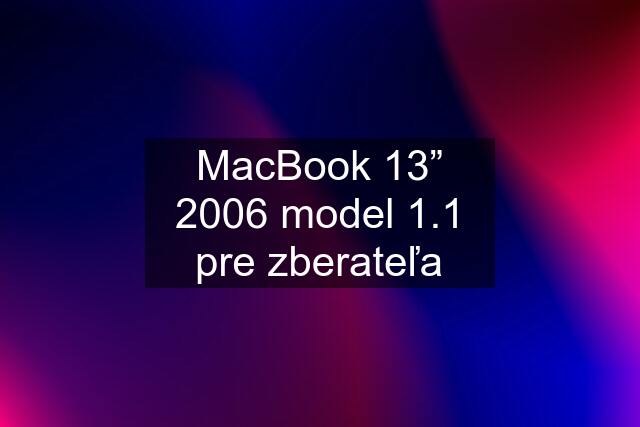 MacBook 13” 2006 model 1.1 pre zberateľa